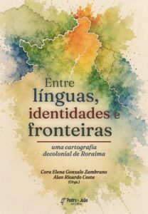 Entre línguas, identidades e fronteiras uma cartografia decolonial de Roraima